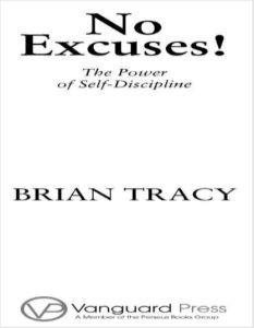 No Excuses! The Power of Self Discipline by Brain Tracy pdf free download 365 Days With Self Discipline Book, Books For Discipline, Best Self Discipline Books, The Power Of Self Discipline, Power Of Habit Book, The Power Of Discipline Book, Brian Tracy, No Excuses, Self Discipline