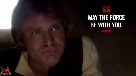 Han Solo: May the Force be with you. #HanSolo #Force #StarWars: Episode IV - A New Hope #moviequotes Han Solo Quotes, Solo Quotes, Culture Quotes, Star Wars Han Solo, Star Wars Episode Iv, Han Solo, Hans Solo, Black Art Pictures, A New Hope