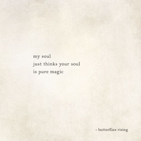 Same Soul Quotes, Colorful Soul Quotes, I Like Your Soul Quotes, I’m A Romantic Quotes, Set Your Soul Free Quotes, My Soul Knows Your Soul, You Make My Soul Happy, You're Magic Quotes, Soul Vibes Quotes