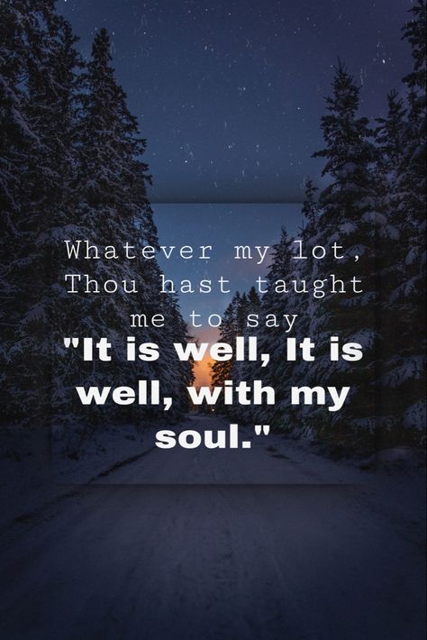 When Peace Like A River Attendeth My Way, When Peace Like A River, Bible Reminders, Peace Like A River, Then Sings My Soul, It Is Well With My Soul, Senior Quotes, Words Of Life, Quotes Prayer