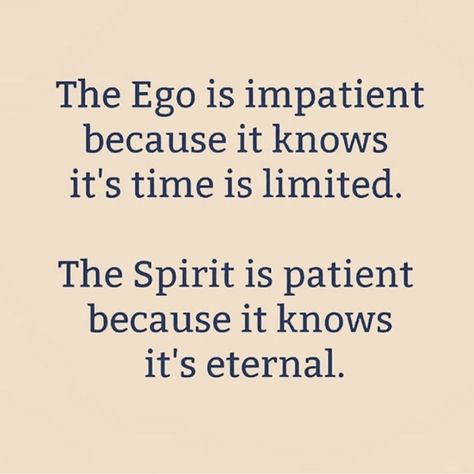 “The Ego is impatient because it knows it’s time is limited. The Spirit is patient because it knows its eternal.” Impatient Quotes, High Vibrations, Food For Thought, Third Eye, The Spirit, Beautiful Words, Quote Of The Day, Positive Quotes, Self Love