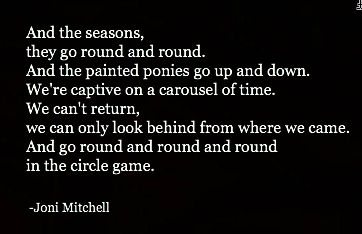 Circle game. I want this at my funeral. Cheery :) Joni Mitchell Lyrics, Both Sides Now, Circle Game, Joni Mitchell, Light In The Darkness, Daily Wisdom, Winter's Tale, Music And Art, I'm With The Band