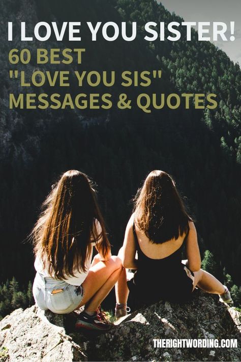 I Love You Sister! 60 Best I Love You Sister Messages For Your Sis I Love You My Sister Quote, Best Friend Sister Birthday Quotes, Words Of Encouragement For Sister, Sister Encouragement Quotes, Beautiful Sister Quotes Inspiration, Best Sister Quotes I Love You, I Love You Sister Quotes, For My Sister, I Love You Sister Quotes Strength