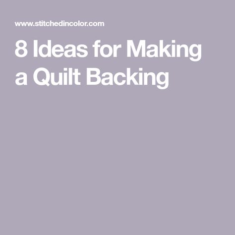 8 Ideas for Making a Quilt Backing Backing For Quilts, Ideas For Quilt Backings, Ideas For Backing A Quilt, Backing For Quilts Ideas, Back Of Quilt Ideas, Quilt Backings Ideas, Quilt Backs Ideas Layout, Ideas For Quilt Backs, Quilt Back Ideas