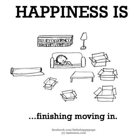 No. 954 What makes YOU happy? Let us know here http://lastlemon.com/happiness/ and we'll illustrate it. Moving Houses Funny, Moving Humor, Moving House Quotes, Moving Memes, Last Lemon, House Quotes, Moving On In Life, House Moving, Quotes About Moving