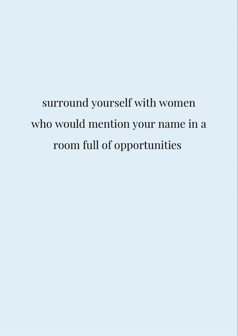 Surround yourself with women who would mention your name in a room full of opportunities #selflove #confidence #successful #ambition #happiness #motivationalquotes #motivation #quotes #positivity Life Opportunities Quotes, Positive Women Quotes Wise Words, Being Content Quotes Happiness, Positive Influence Quotes, Priorize Yourself Quotes, Elevating Quotes, Elevate Yourself Quotes, Be A Woman Quotes, Be Content Quotes