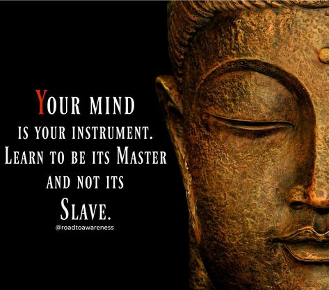 "Your mind is your instrument. Learn to be its master and not its slave." #RoadToAwareness #WakeUpCall #StayPositive #TrustGod #BelieveYourself #StayStronger #LiftUpHigh #PositiveVibesOnly #MotivationSource #Motivational #Quotes #master #mind #mindpower #power #control #instrument #slave #powerfull #powerofmind Control Your Mind Quotes, Science Barbie, Mind Control Quotes, Instrument Quotes, Egyptian Quote, Mind Power Quotes, Control Quotes, Master Mind, Buddha Artwork