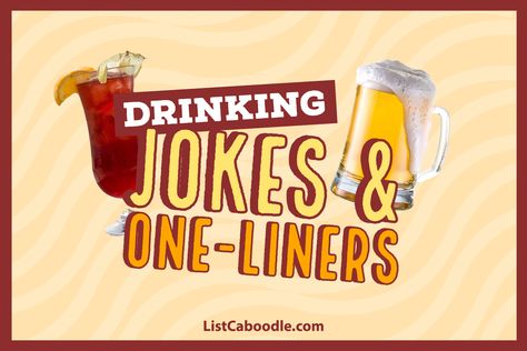 Drinking jokes and one-liners for you and your friends Drinking Jokes Alcohol Funny Pictures, Whiskey Jokes, Drinking Humor Hilarious, Day Drinking Humor, Cocktail Jokes, Funny Drunk Quotes, Drinking Puns, Alcohol Puns, Alcohol Jokes