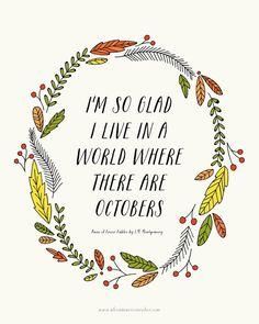 I'm so glad I live in a world where there are octobers. Im So Glad I Live In A World October, Seasonal Quotes, World Where There Are Octobers, October Daily, Happy October, Things I Want, Quote Of The Week, Fall Feels, Anne Of Green Gables