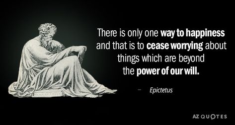 Epictetus quote: There is only one way to happiness and that is... Make Others Happy Quotes, Great Philosophers Quotes, Famous Philosophy Quotes, Famous Quotes About Success, Rare Quote, Greek Philosophers, Stoicism Quotes, 25th Quotes, Beautiful Love Quotes