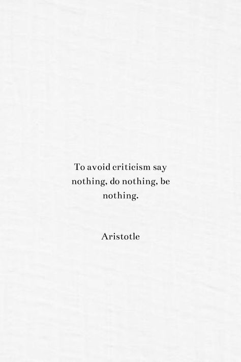 To avoid criticism say nothing, do nothing, be nothing. By Aristotle Aristotle Quotes Love, Aristotle Quotes Wisdom, Philosophy Prompts, Philosophical Love Quotes, Phylosofical Quotes Short, Aristotle Quotes Philosophy, Philosophy Quotes Deep Thoughts, Famous Book Quotes Aesthetic, Literature Quotes Philosophy