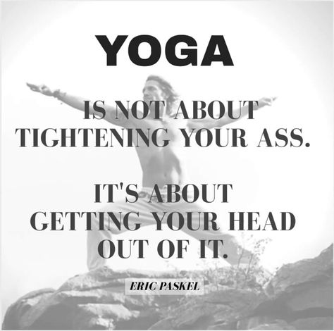 ~Eric Paskel Loose Weight In A Week, Yoga Humor, Yoga Quotes Funny, Yoga Mindfulness, Bikram Yoga, Yoga Photography, Yoga Is, Yoga Stretches, Yoga Quotes