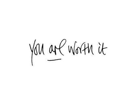 You ARE worth it.  | Jo Glo Worth It Tattoo, It Tattoo, Life Quotes Love, We Are The World, Inspiring Art, Beautiful Mind, More Than Words, Note To Self, Worth It