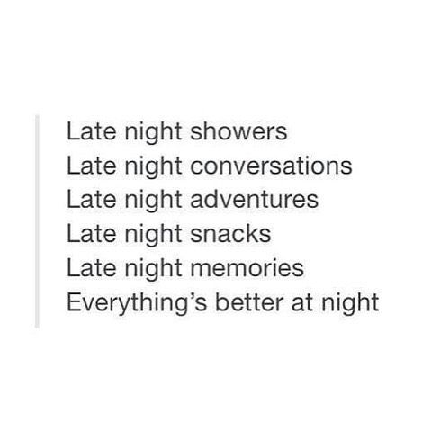 As a night owl, I tend to agree. Out in the woods, by the lake camping though? Mornings are spectacular. :) Night Funny Quotes, Late Night Quotes, New Adventure Quotes, Late Night Conversations, Quote Pins, Adventure Quotes, Night Quotes, Romantic Love Quotes, Tumblr Funny