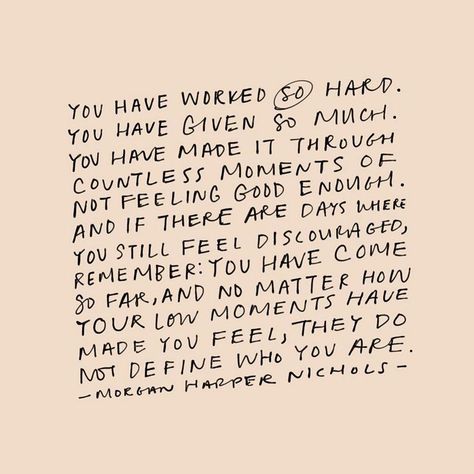 Morgan Harper Nichols (MHN) on Instagram: “You have worked so hard. You have given so much. You have made it through countless moments of not feeling good enough. And if there are…” Discouraged Quotes, Enough Is Enough Quotes, Feeling Discouraged, Morgan Harper Nichols, Good Enough, Powerful Words, Note To Self, Pretty Words, Beautiful Quotes