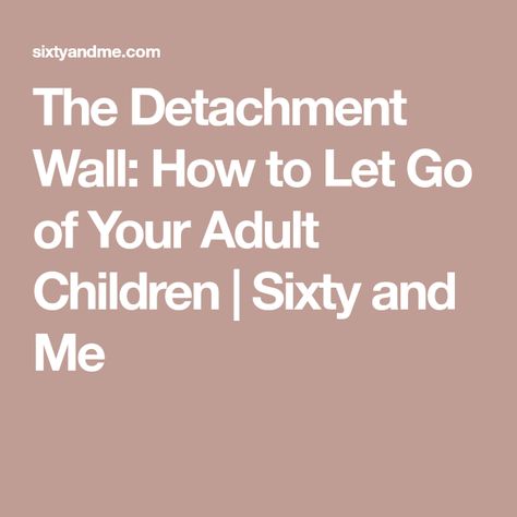 Estrangement From Adult Children, When Your Adult Children Hurt You, Estranged Adult Children, Adult Children Quotes, Unmet Needs, Parenting Adult Children, When To Let Go, Sixty And Me, Facts About Humans