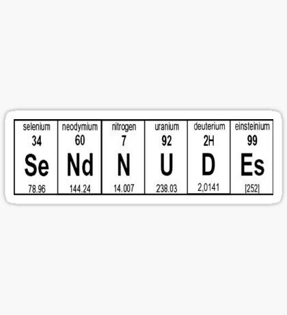 Send Nudes Science Edition Sticker Laptop Stickers Ideas, Periodic Table Words, Science Stickers, Snapchat Stickers, Funny Names, Dirty Mind, Stickers For Sale, Cute Memes, Pick Up Lines