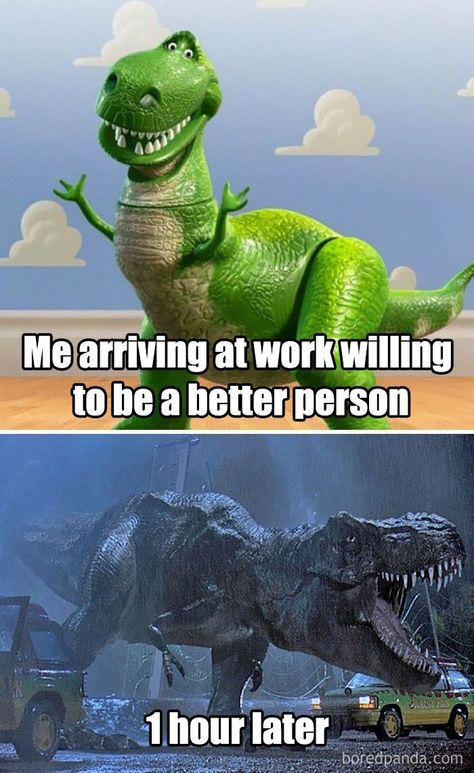 work meme - Dinosaur - Mearriving at work willing to be a better person OS PASS 1 hour later boredpanda.com Film Memes, Meme Photo, Cool Memes, Mean Humor, Friend Zone, 9gag Funny, Humor Mexicano, Work Quotes Funny, Nursing Memes