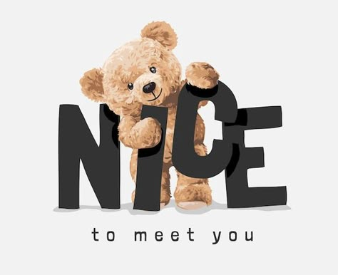 Nice To Meet You, Nice Meeting You, 타이포그래피 포스터 디자인, Teddy Bear Design, Shirt Logo Design, Tshirt Printing Design, Bear Logo, Kids Fabric, Illustration Fashion Design