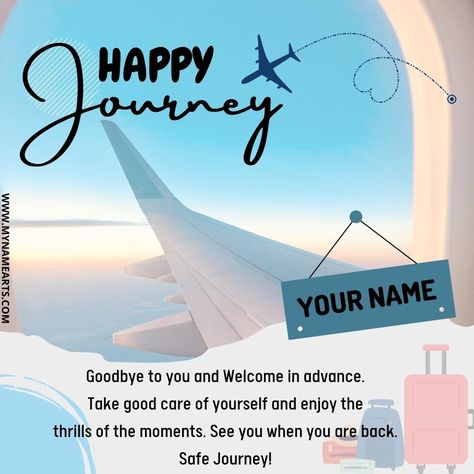 Have a Blissful Journey Quote Greeting With Name. Name Wish Card For Happy Journey. Have a Safe and Joyful Journey DP Pics With Friend Name. Personalized Text or Company Name on Designer Wish Card For Happy Journey. Shubh Yatra Wishes Status Image With Custom Name. Wish You a Very Happy and Safe Travel Wishes Quote […] The post Have a Blissful Journey Quote Greeting With Name appeared first on MyNameArts. Happy Journey Wishes Travel, Have A Safe Journey Wishes, Safe Journey Wishes For Him, Happy Journey Wishes Messages, Safe Travels Wishing You, Happy Journey Wishes, Safe Flight Wishes, Happy And Safe Journey, Have A Safe Journey