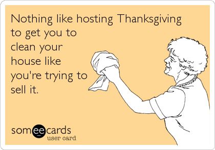 Nothing like hosting Thanksgiving to get you to clean your house like you're trying to sell it. House Cleaning Humor, Motivation To Clean, Thanksgiving Ecard, Cleaning Quotes Funny, Clean Your House, Funny Confessions, House Keeping, Clean Memes, Hosting Thanksgiving