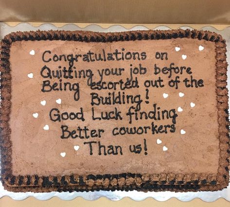 Cakes For Quitting Your Job, Funny Last Day Of Work Cake, Funny Promotion Cake, Cake Sayings For Leaving Job, Snarky Goodbye Cake, Funny Jobs, Quitting Job, Quitting Your Job, Day Work