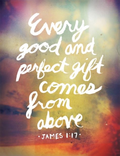 All good things come from above! Every Good And Perfect Gift, James 1 17, James 1, Life Quotes Love, Favorite Bible Verses, Verse Quotes, A Quote, Bible Scriptures, The Words