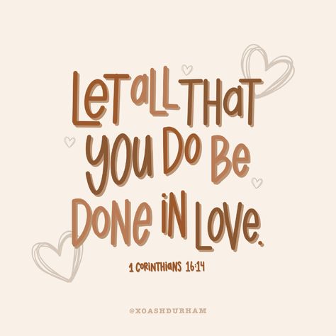 Let All That You Do Be Done In Love, Relationship Journal, Having Faith, Verses About Love, Bad Week, Do Everything In Love, The Ugly Truth, Praying To God, Quotes God