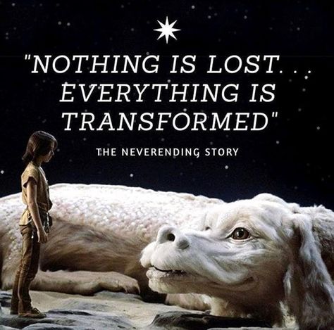 Nothing is lost...everything is transformed.  The Neverending Story #inspirational #quotes Never Ending Story Quotes, Neverending Story Movie, Story Tattoo, Never Ending Story, Neverending Story, Ending Story, The Neverending Story, Notable Quotes, Story Quotes