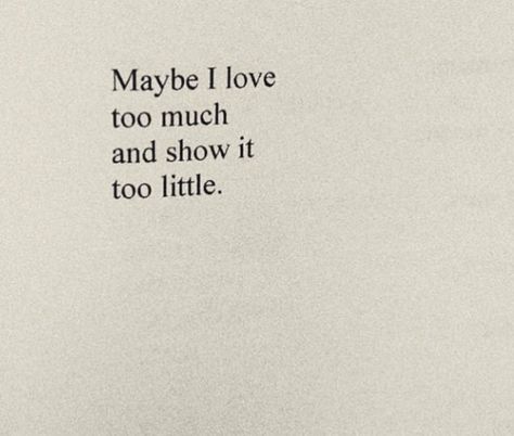 Too Much Love Quotes, Too Much Tattoo, Too Much Quotes, Love Too Much, Too Much Love, More Words, Love Tattoos, So Much Love, Too Much