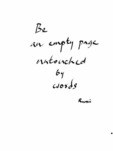 Be an empty page untouched by words...... Untouched Quotes, Empty Canvas, A Writer's Life, Abstract Wallpaper Design, Wallpaper Design, Abstract Wallpaper, Rumi, Beautiful Quotes, Quotes