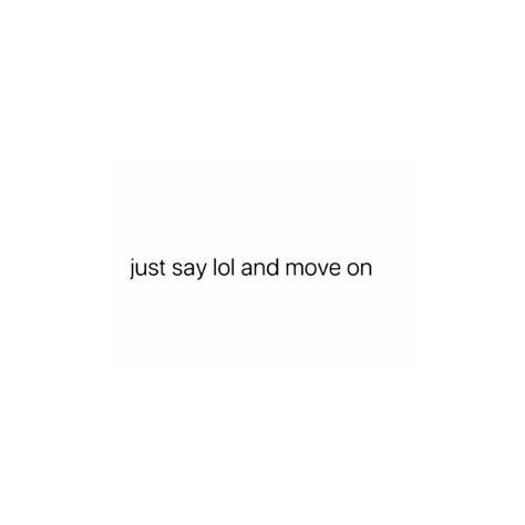 Just Say Lol And Move On, Quotes Rp, Dear Karma, Me Time Quotes, Sarcastic Words, One Word Instagram Captions, Video Caption, Everyday Quotes, Savage Quotes