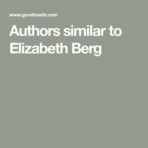 Authors similar to Elizabeth Berg Elizabeth Berg Books, Elizabeth Berg, Maeve Binchy, Reed College, Book Of Ruth, Joyce Carol Oates, Oprahs Book Club, National Book Award, Beginning Writing