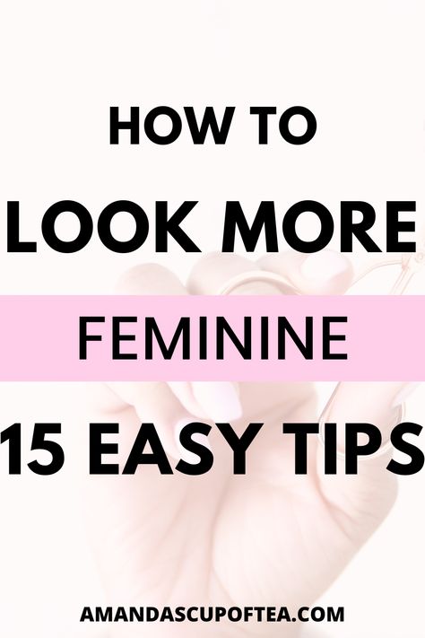 how to look more feminine Feminine Things To Buy, How To Be More Soft And Feminine, Ways To Be More Feminine, How To Become More Feminine, How To Look More Feminine, How To Be More Feminine Tips, Feminine Tips, Look More Feminine, Beauty Routine Schedule