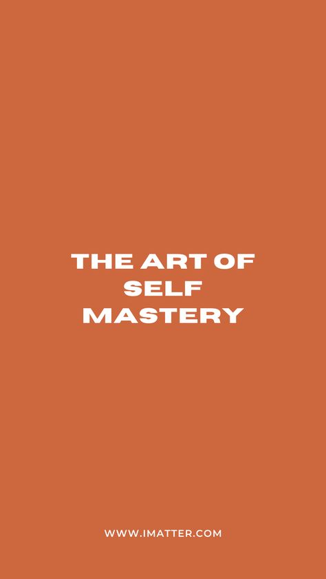 The Art of Self Mastery Definition Of Self, Self Mastery, Leaving A Legacy, What Is Self, Focus On What Matters, Great Life, Do Something, Small Living, Looking Forward