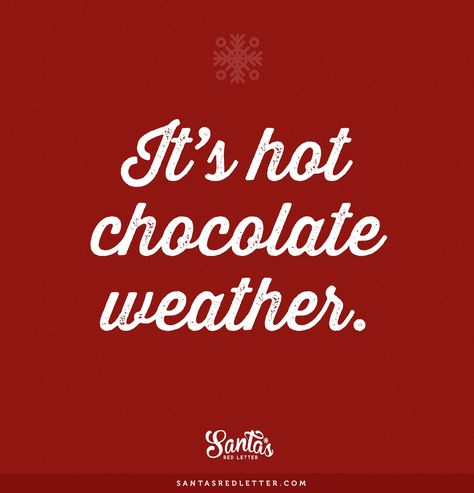 "It’s hot chocolate weather."  #LoveChristmas Hot Chocolate Weather Quote, Hot Chocolate Weather, Hot Chocolate Quotes Funny, Hot Chocolate Quotes, Chocolate Lovers Quotes, Fall Hot Chocolate, Food Truck Desserts, Coffee Bar Party, Hot Cocoa Mix Recipe