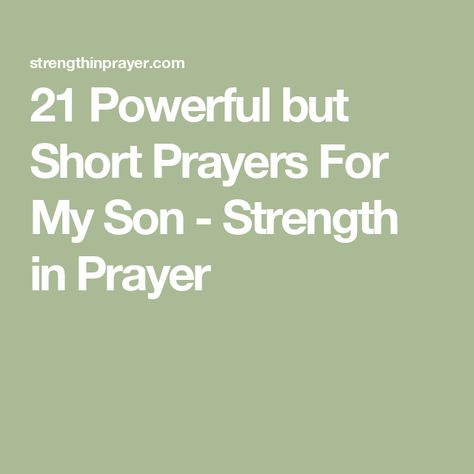 21 Powerful but Short Prayers For My Son - Strength in Prayer Prayers For My Sons Protection, Prayers For Teenage Son, Prayers For Sons, Prayers For Son, A Prayer For My Son, Prayers For My Son, Impactful Words, Prayer For Discernment, Prayer For Friendship