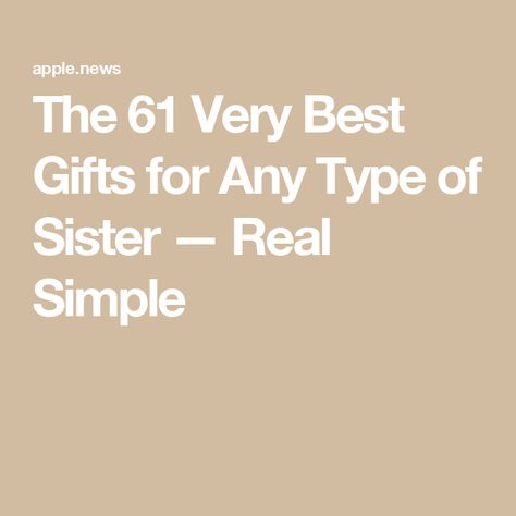 The 61 Very Best Gifts for Any Type of Sister — Real Simple Thoughtful Sister Gifts, Best Sister Gifts, Christmas Gifts For Little Sister, Gifts For Older Sister, Sister Birthday Ideas, Sister Present Ideas, Gifts For Little Sister, Presents For Sister, Gift Ideas Sister