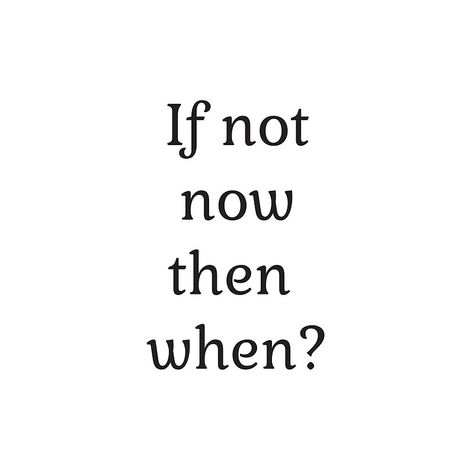 If Not Today Then When Quotes, If Not Now Then When Quote, If Not Now When, If Not Now Then When, Why Not, Journal Inspiration Quotes, Motivational Slogans, Remember Why You Started, Good Instagram Captions