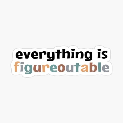 Everything Is Figureoutable, Awesome Stickers, Fun Stickers, Trending Topics, Sticker Design, Vinyl Sticker, Vinyl, For Sale, Sticker Designs