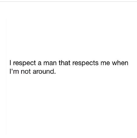 Respect From A Man, A Man Who Respects You Quotes, Respecting Your Man, Respectful Men, Respectful Man, Respect Yourself Quotes, Jm Storm, Oc Things, Lack Of Respect