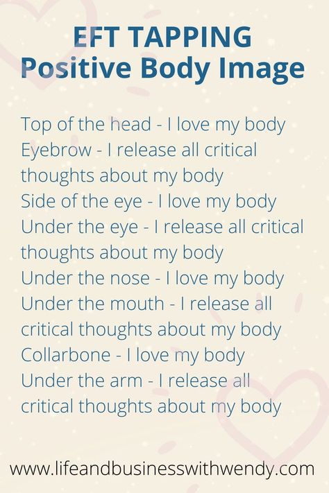 EFT TAPPING. POSITIVE BODY IMAGE.
Top of the head – I love my body
Eyebrow – I love every part of my body
Side of the eye – I love my body
Under the eye – I love every part of my body
Under the nose – I love my body
Under the mouth – I love every part of my body
Collarbone – I love my body
Under the arm – I love every part of my body Eft Script, Slender Wonder, Ig Strategy, Somatic Exercise, Intuitive Living, Eft Scripts, Eft Therapy, Eft Tapping Scripts, Tapping Scripts