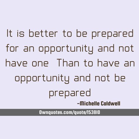 It is better to be prepared for an opportunity and not have one; Than to have an opportunity and not be prepared. #Life #Opportunity #Philosophy Preparation Quotes, Love Your Family, Top Quotes, Sports Images, Tough Times, Things To Know, Wise Quotes, Philosophy, Affirmations