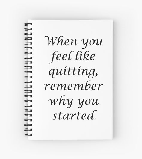 When you feel like quitting, remember why you started - Motivational quote #notebook #notebookideas #notebookdesign #journal #notebookcover #journaling  #pretty #ideas #paper #graph #study #inspo #quotes #bullet #writing #blank Notebook With Quotes, Study Inspo Quotes, Quote Notebook, Quote Journal, The Notebook Quotes, Remember Why You Started, Inspo Quotes, Study Inspo, Journal Quotes