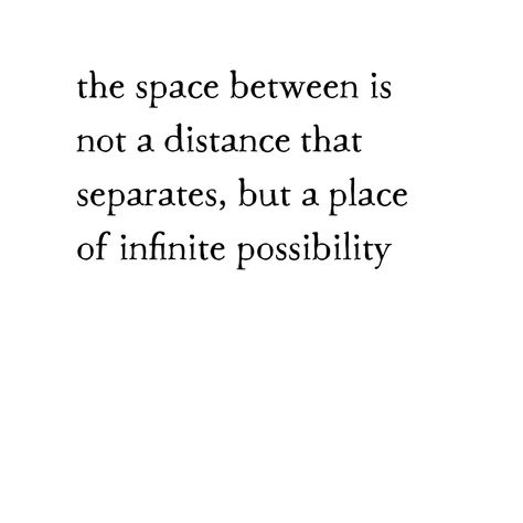 the space between is not a distance that separates, but a place of infinite possibility... written by Fia on January 23, 2021 Tragic Quotes, Wacky Quotes, Reality Check Quotes, Counselling Quotes, Memory Hyuga, Counseling Quotes, Quote Tote, Word Fonts, Word Sentences