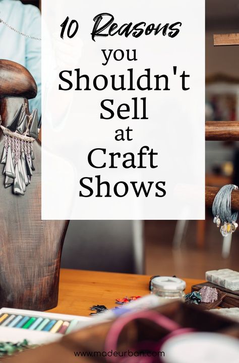 Craft shows are a good way to make a lot of sales in a short period of time. But they aren't right for every craft business. Here are 10 reasons you may want to avoid them. Starting A Craft Business, Craft Show Table, Craft Fair Vendor, Small Craft Business, Craft Show Tips, Selling Crafts Online, Successful Small Business, Selling Crafts, Craft Fairs Booth