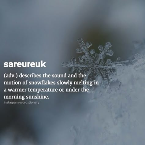 There's a word for the sound and motion of snowflakes slowly melting. Have you heard that sound before? Listen closely... Other Wordly, Words And Their Meanings, Words To Learn, Word Meanings, Words And Meanings, Use Your Words, Interesting Words, Words Definitions, Amazing Words