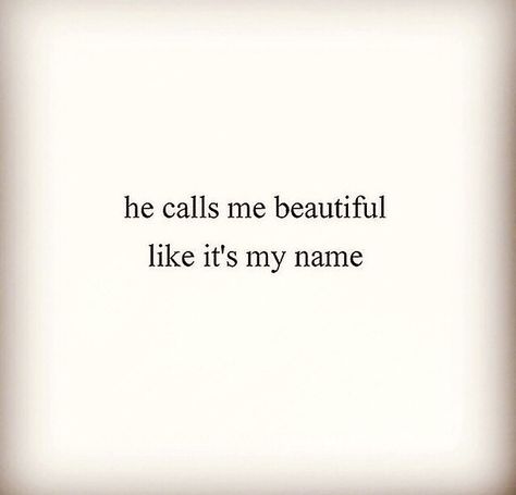 Being Called Beautiful Quotes, He Tells Me Im Beautiful Quotes, Call Her Beautiful Quotes, When Hes Obsessed With You, He Calls Me Beloved, When He Calls Me Beautiful, He Makes Me Feel Beautiful, Grab Me By My Throat And Call Me Yours, When He Calls You Beautiful