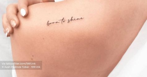 Born To Shine Tattoo, Tattoo On The Shoulder, Script Quotes, Shine Tattoo, Born To Shine, Lettering Tattoo, Little Tattoos, Tattoo Lettering, English Quotes