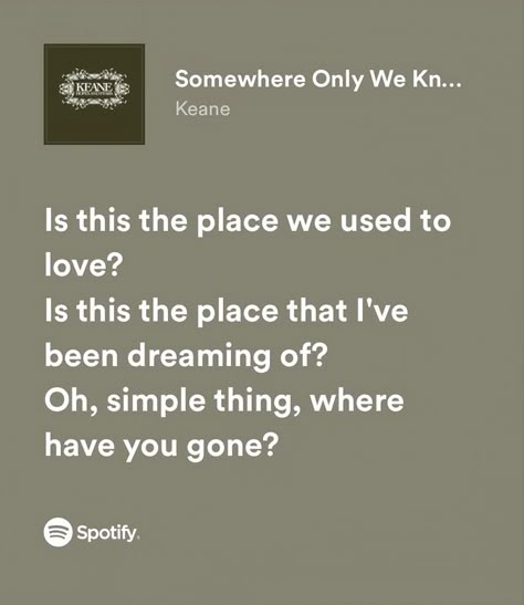 Somewhere Only We Know Tattoo, Somewhere Only We Know Spotify, I Know Places Lyrics, Somewhere Only We Know Aesthetic, Some Where Only We Know, Somewhere Only We Know Lyrics, Happier Lyrics, Songs That Describe Me, Somewhere Only We Know